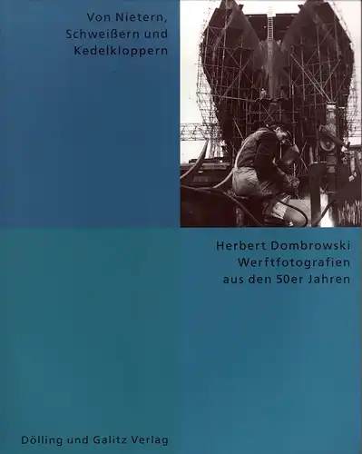 Von Nietern, Schweißern und Kedelkloppern. Werftfotografien von Herbert Dombrowski aus den 50er Jahren. Mit einem Vorwort von Torkild Hinrichsen. 