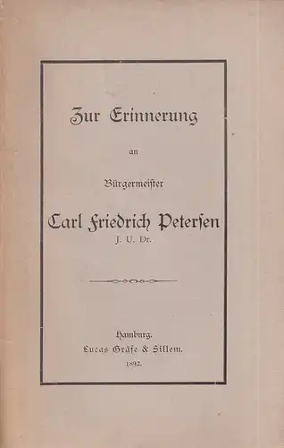 Zur Erinnerung an Bürgermeister Carl Friedrich Petersen. (Nachruf des Hamburgischen Correspondenten vom 15. Nov. 1892). 
