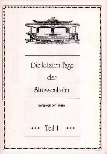 Die letzten Tage der Straßenbahn. Im Spiegel der Presse. (Hrsg. von der HHA). TEIL 1 ( von 2). 