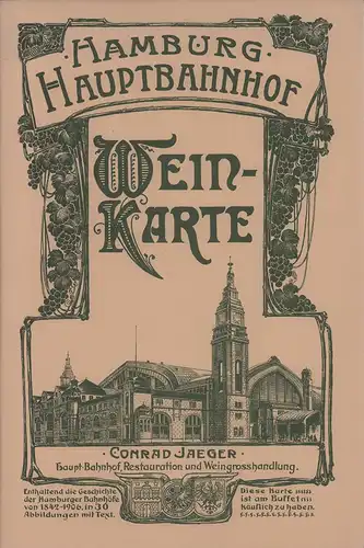 Hamburg Hauptbahnhof, Weinkarte der Restauration und Weingrosshandlung Conrad Jaeger. Enthaltend die Geschichte der Hamburger Bahnhöfe von 1842-1906. REPRINT der Ausgabe 1906 (anläßlich des 75jährigen Jubiläums des Hamburger Hauptbahnhofs). 