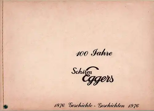 100 Jahre Schirm Eggers. 1876 Geschichte - Geschichten 1976. 