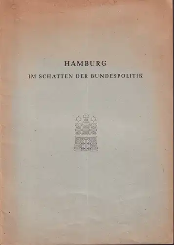 Hamburg im Schatten der Bundespolitik. Denkschrift des Senats der Freien und Hansestadt Hamburg. Hrsg. von der Staatlichen Pressestelle, Juli 1951. 