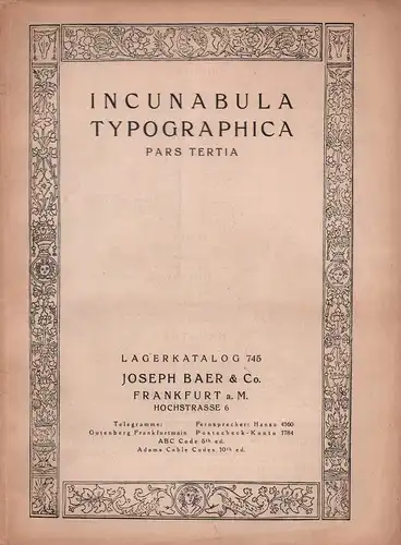 Incunabula Typographica, pars tertia. Teil 3 (apart). Lagerkatalog 745. Hrsg. von  Joseph Baer & Co., Frankfurt a.M. 