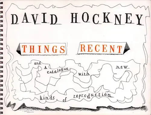 David Hockney. Things recent and a catalogue with new kinds of reproductions. 