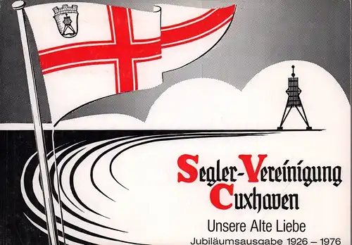 Segler-Vereinigung Cuxhaven. Unsere Alte Liebe. Jubiläumsausgabe 1926-1976. 