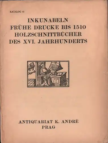 Inkunabeln, frühe Drucke bis 1510, Holzschnittbücher des XVI. Jahrhunderts. Katalog 41. Hrsg. von Buchhandlung K. André, Antiquariat, Prag. 