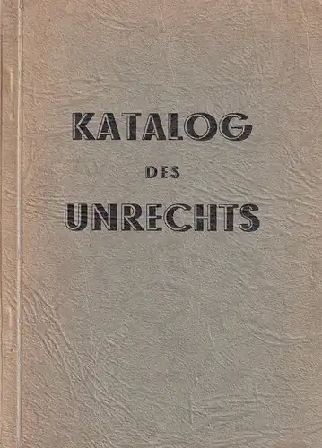 Katalog des Unrechts. Hrsg. vom Untersuchungsausschuß Freiheitlicher Juristen. (Mit einem Vorwort von Theo Friedenau). 