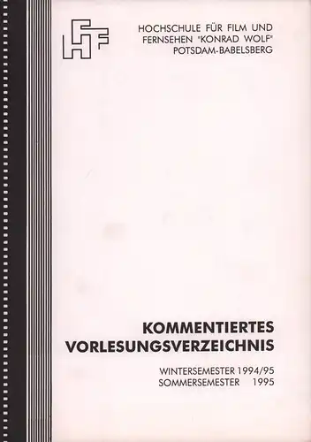 Kommentiertes Vorlesungsverzeichnis. Wintersemester 1994/95; sommersemester 1995. (Hrsg. von) Hochschule für Film und Fernsehen "Konrad Wolf", Potsdam-Babelsberg. (Red.: Maria Hartwig u. Gisela Schmidt). 