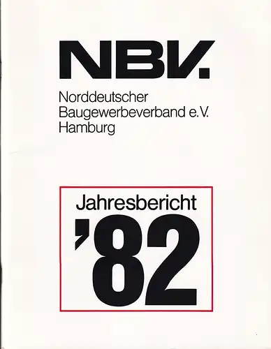 NBV. Norddeutscher Baugewerbeverband e.V., Hamburg. Jahresbericht '82 [Umschlag-Titel]. 