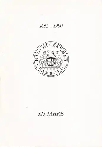 325 Jahre Handelskammer Hamburg. (1665-1990). Festveranstaltung am 19. Januar 1990. (Hrsg. von der Handelskammer Hamburg, Hauptabteilung Information). 