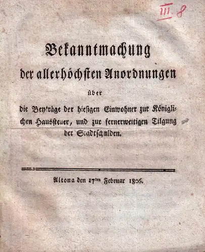 Bekanntmachung der allerhöchsten Anordnungen über die Beyträge der hiesigen Einwohner zur Königlichen Haussteuer, und zur fernerweitigen Tilgung der Stadtschulden. (Bekanntgegeben durch Oberpräsident, Bürgermeister u. Rath.. 