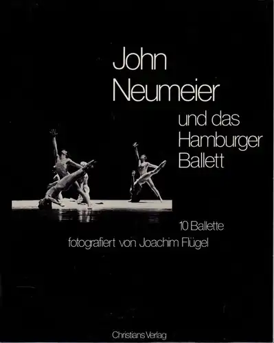 John Neumeier und das Hamburger Ballett. 10 Ballette fotografiert von Joachim Flügel. Mit einer Einführung von Helmut Scheier und Texten von John Neumeier. 