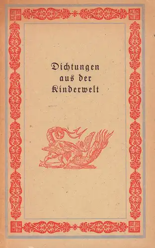 Dichtungen aus der Kinderwelt. Altherkömmliche Lieder, Erzählungen, Lehren und Singspiele für Kinder von neuem herausgegeben. (REPRINT der Ausgabe Hamburg, Campe, 1815). 