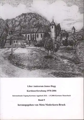 Niederkorn-Bruck, Meta (Hrsg.): Liber amicorum James Hogg. Kartäuserforschung 1970-2006. Internationale Tagung Kartause Aggsbach 28.8.-1.9.2006 Kartause Mauerbach. Band 5. 