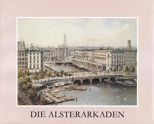 Die Alsterarkaden. (Hrsg. v. Verein zur Erhaltung u. Förderung der Alsterarkaden e.V. durch Gerhard Lampe, Rolf Osthues u. Günter Schmeel. Wissenschaftliche Gesamtredaktion: Evi Jung-Köhler). 