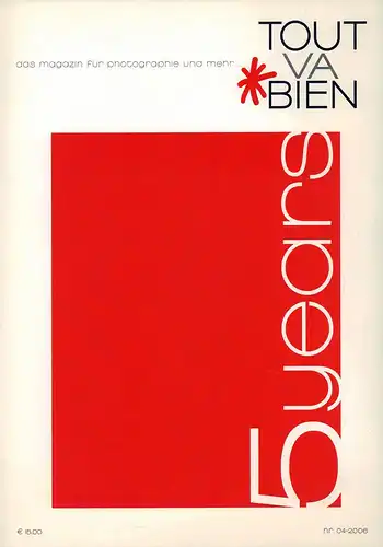 Tout va bien. Das Magazin für Photographie und mehr...  JG. 2006, HEFT Nr. 4. (Hrsg.: United Professionals Medien Verlags GmbH Felicitas Oeltze von Lobenthal). 
