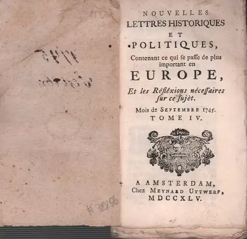 Nouvelles lettres historiques et politiques, contenant ce qui se passe de plus important en Europe et les réflexions nécessaires sur ce sujèt. Mois de Septembre 1745. Tome IV (apart). 