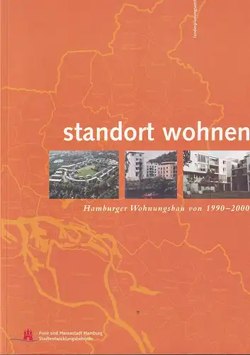 Standort wohnen. Hamburger Wohnungsbau von 1990-2000. (Hrsg.: Freie und Hansestadt Hamburg, Stadtentwicklungs-Behörde, Referat für Öffentlichkeitsarbeit. Bearb. von Iris Carius, Sabine Haritz, Margit Hinrichs u.a.). 