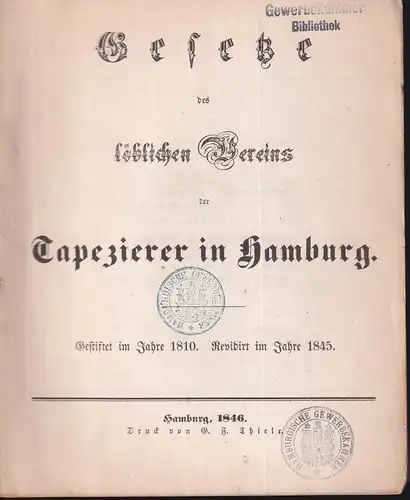 Gesetze des löblichen Vereins der Tapezierer in Hamburg. Gestiftet im Jahre 1810. Revidirt im Jahre 1845. 