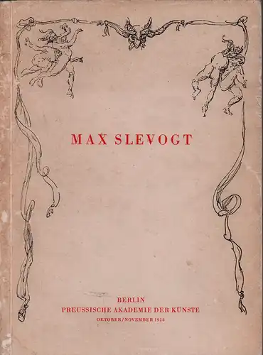 Max Slevogt. Gemälde, Aquarelle, Pastelle, Zeichnungen, zu seinem 60. Geburtstage ausgestellt in der Preußischen Akademie der Künste Oktober-November 1928. 
