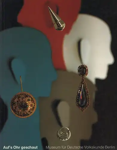 Auf's Ohr geschaut. Ohrringe aus Stadt und Land, vom Klassizismus bis zur neuen Jugendkultur. (Hrsg. vom Museum für Deutsche Volkskunde, Berlin). Katalogbearbeitung von Karin Göbel.. 
