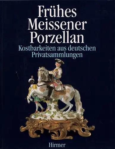 Frühes Meissener Porzellan. Kostbarkeiten aus deutschen Privatsammlungen. (Ausstellungskatalog). 