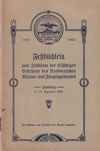 Festbüchlein zum Jubiläum des 25jährigen Bestehens des Norddeutschen Männer- und Jünglingsbundes. Hamburg 9.-11. September 1905. 