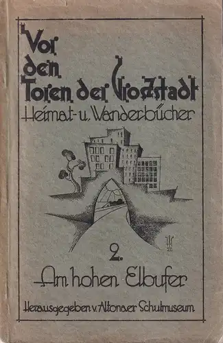 Vor den Toren der Großstadt. BAND 2 (von 3) apart: Am hohen Elbufer. Heimat- und Wanderbücher. Hrsg. vom Altonaer Schulmuseum. 