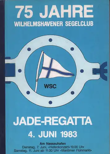 75 Jahre Wilhelmshavener Segelclub [1908-1983]. Jade-Regatta 4. Juni 1983.[Deckel-Titel]. (Hrsg.: Wilhelmshavener Segelclub e.V.). 