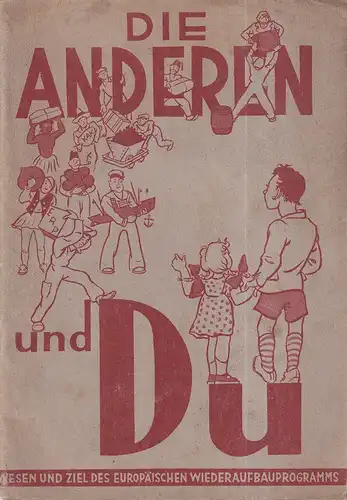 Die Anderen und Du. (Wesen und Ziel des europäischen Wiederaufbauprogramms [Erklärbuch für Kinder]). 