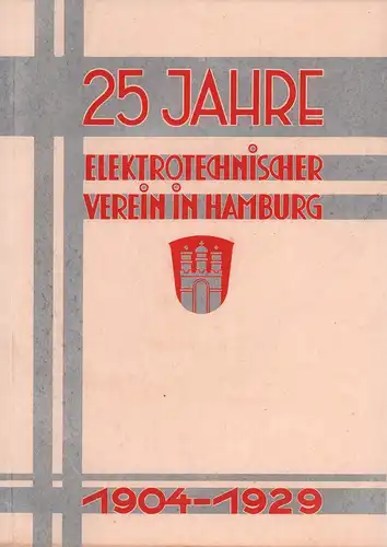 Der Elektrotechnische Verein in Hamburg 1904-1929. Hrsg. zur Feier des 25jährigen Bestehens am 7. Dezember 1929. 