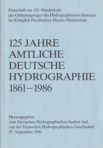 125 Jahre amtliche deutsche Hydrographie. (1861-1986). Festschrift. Hrsg. vom Deutschen Hydrographischen Institut und von der Deutschen Hydrographischen Gesellschaft in Hamburg, 25. September 1986. (Vorwort von Werner Bettac u. Gerhard Zickwolff). 