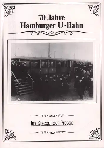 70 Jahre Hamburger U-Bahn. Im Spiegel der Presse. (Hrsg. von der HHA). 