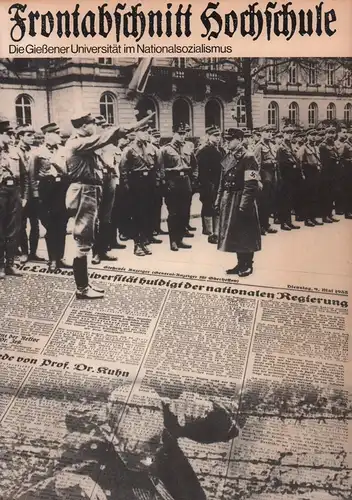 Frontabschnitt Hochschule. Die Gießener Universität im Nationalsozialismus. Mit Beiträgen von Hans-Jürgen Böhles, Peter Chroust, Ralf Fieberg u.a.m. 