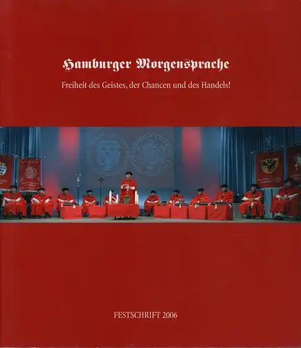 Hamburger Morgensprache. Freiheit des Geistes, der Chancen und des Handels. Festschrift 2006. (Mit Grußworten von Nikolaus W. Schües u. Ole von Beust). 