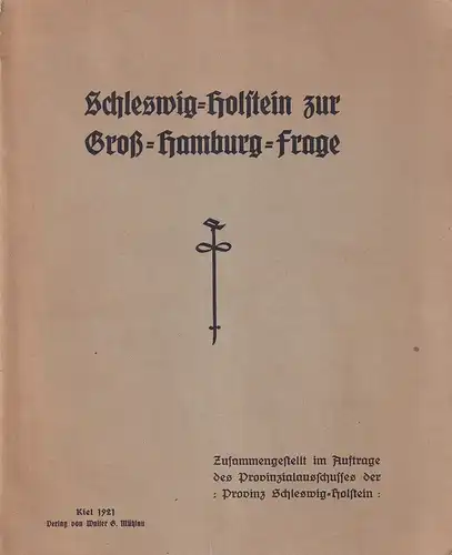 Schleswig-Holstein zur Groß-Hamburg-Frage. Zusammengestellt im Auftrage des Provinzialausschusses der Provinz Schleswig-Holstein. 