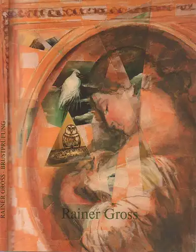 Rainer Gross - Brustprüfung. 13 Jahre in New York. Eine Ausstellung der Ludolf Backhuysen-Gesellschaft in der Kunsthalle Emden... Ausstellungskatalog. 