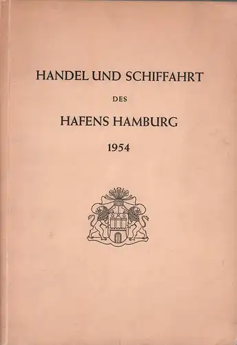 Handel und Schiffahrt des Hafens Hamburg 1954. Hrsg.: Handelstatistisches Amt der Freien und Hansestadt Hamburg. 