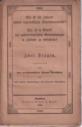 Wie ist der Zustand unsers regelmäßigen Staatshaushalts?. Wie ist in Betreff der außerordentlichen Verwendungen in Zukunft zu verfahren? Zwei Fragen, beantwortet nach den veröffentlichten Finanz.. 