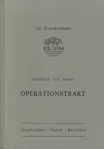Im Krankenhaus Elim entstand ein neuer Operationstrakt. Geschichte - Daten - Berichte. (Sonderinformation des Krankenhauses Elim). 