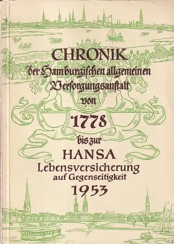 Chronik der Hamburgischen allgemeinen Versicherungsgesellschaft von 1778 bis zur Hansa Lebensversicherung auf Gegenseitigkeit 1953. 