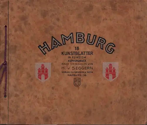 Hamburg. 18 Kunstblätter in feinstem Kupferdruck nach Originalen von H. v. Seggern. [Deckel-Titel]. 