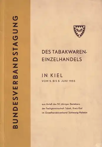 Bundesverbandstagung des Tabakwaren-Einzelhandels in Kiel vom 5. bis 8. Juni 1955 aus Anlaß des 50-jährigen Bestehens der Fachgemeinschaft Tabak, Kreis Kiel im Einzelhandelsverband Schleswig-Holstein. 