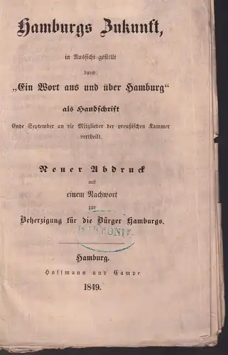 Hamburgs Zukunft, in Aussicht gestellt durch "Ein Wort aus und über Hamburg",. als Handschrift Ende September an die Mitglieder der preußischen Kammer vertheilt. Neuer Abdruck mit einem Nachwort zur Beherzigung für die Bürger Hamburgs. 