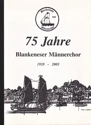 75 Jahre Blankeneser Männerchor. 1928-2003. [Deckel-Titel] (Hrsg.: Blankeneser Männerchor Liedertafel Vorwärts von 1928 e.V. unter Vorsitz von Walter Schmalfeldt). 