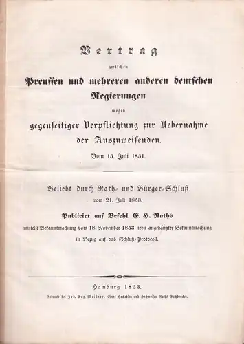 Vertrag zwischen Preußen und mehreren anderen deutsche Regierungen wegen gegenseitiger Verpflichtung zur Übernahme der Auszuweisenden. Vom 15. Juli 1851. Beliebt durch Rath- und Bürgerschluß vom...
