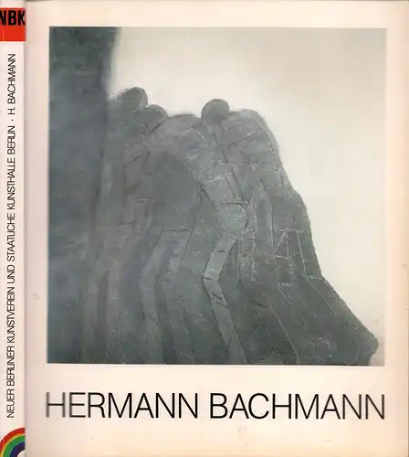 Hermann Bachmann. Retrospektive. Hrsg.: Neuer Berliner Kunstverein und Staatliche Kunsthalle Berlin (unter Red. v. Lucie Schauer, Dieter Ruckhaberle, Itta Schrieber u. Elke Hartmann). 