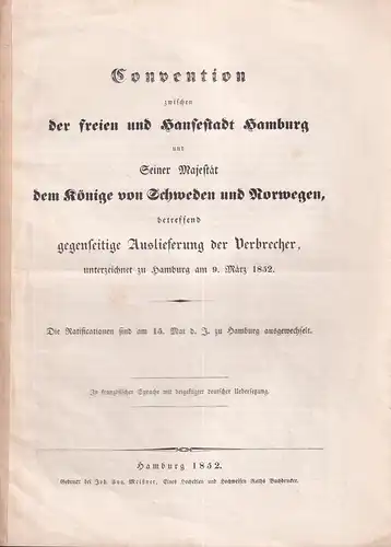 Convention zwischen der freien und Hansestadt Hamburg. und Seiner Majestät dem Könige von Schweden und Norwegen, betreffend gegenseitige Auslieferung der Verbrecher, unterzeichnet zu Hamburg am 9. März 1852. 