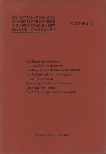 XIV. Internationaler Kongress für Hygiene und Demographie 1907. Besuch in Hamburg. GRUPPE V: Das Hamburger Schulwesen (Volksschule am Holstenwall) / Hamburgs Viehmärkte und Zentralschlachthof /.. 