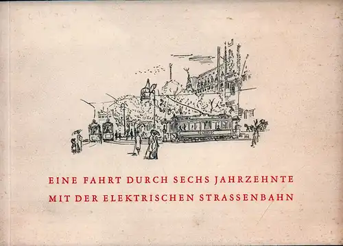 Eine Fahrt durch sechs Jahrzehnte mit der elektrischen Straßenbahn. (Hrsg. v. d. Hamburger Hochbahn AG.). 